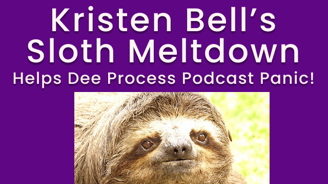 Kristen Bell’s Sloth Meltdown Helps Dee Process Podcast Panic (Audio Course)